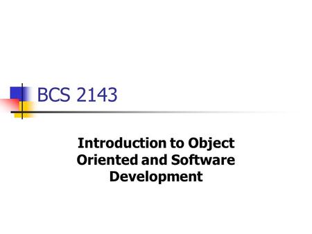 BCS 2143 Introduction to Object Oriented and Software Development.