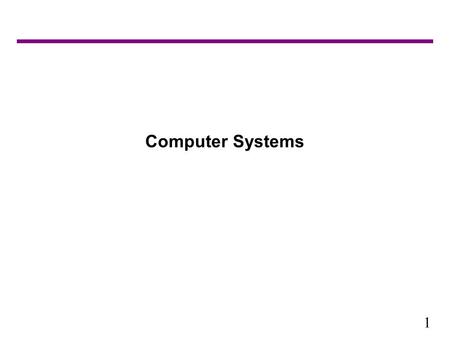 1 Computer Systems. 2 Introduction – What is a Computer? This course is all about how computers work What do computer and computer system mean to you?