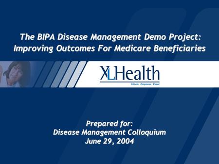 The BIPA Disease Management Demo Project: Improving Outcomes For Medicare Beneficiaries Prepared for: Disease Management Colloquium June 29, 2004 The BIPA.