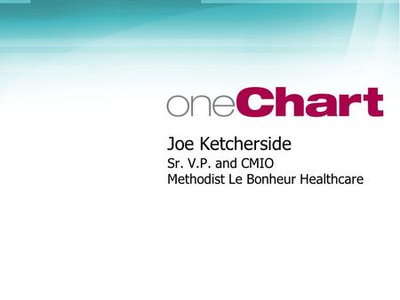 Joe Ketcherside Sr. V.P. and CMIO Methodist Le Bonheur Healthcare.
