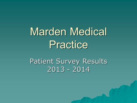Marden Medical Practice Patient Survey Results 2013 - 2014.