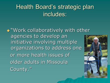 Health Board’s strategic plan includes:  “Work collaboratively with other agencies to develop an initiative involving multiple organizations to address.