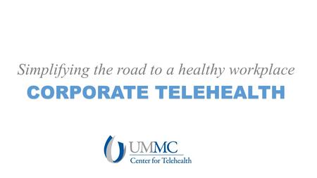 Simplifying the road to a healthy workplace CORPORATE TELEHEALTH.