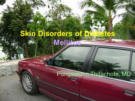 Skin Disorders of Diabetes Mellitus Pongsakorn Thitachote, MD.