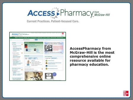 AccessPharmacy from McGraw-Hill is the most comprehensive online resource available for pharmacy education.