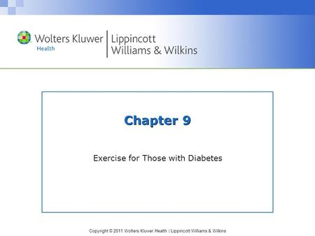 Copyright © 2011 Wolters Kluwer Health | Lippincott Williams & Wilkins Chapter 9 Exercise for Those with Diabetes.