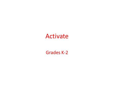 Activate Grades K-2. Activate Comes to us from Yale University Based on the work of Dr. Wexler Underwritten by a grant from NIH Based on neuroscience.