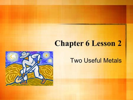 Chapter 6 Lesson 2 Two Useful Metals Tribes were the First Miners Native Americans mined copper in Isle Royale, Michigan They used it to make spear points.