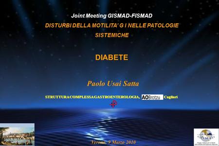 Joint Meeting GISMAD-FISMAD DISTURBI DELLA MOTILITA’ G I NELLE PATOLOGIE SISTEMICHE DIABETE STRUTTURA COMPLESSA GASTROENTEROLOGIA, Cagliari STRUTTURA COMPLESSA.