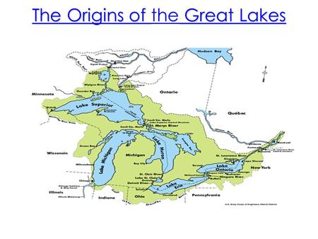 The Origins of Great Lakes The Origins of the Great Lakes.
