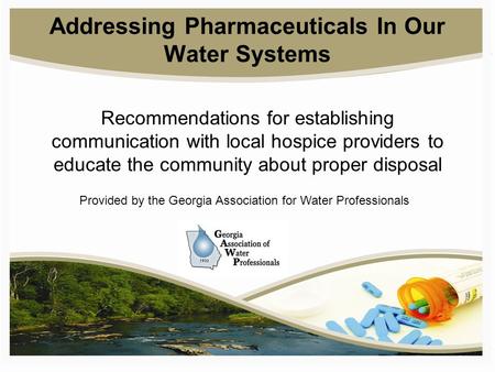 Addressing Pharmaceuticals In Our Water Systems Recommendations for establishing communication with local hospice providers to educate the community about.