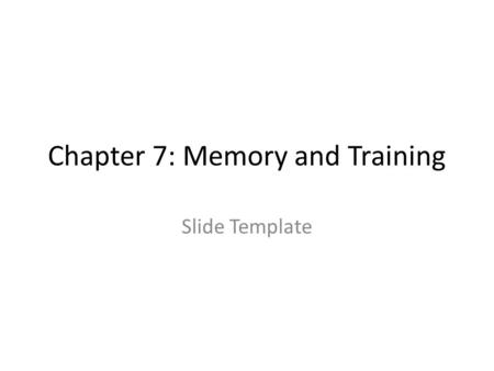 Chapter 7: Memory and Training Slide Template. WORKING MEMORY.