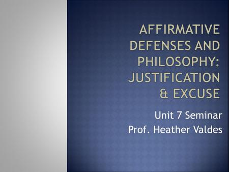 Unit 7 Seminar Prof. Heather Valdes.  Read Philosophy of Law, Chapter 4, p. 133-142  Respond to the Unit 2 Discussion  Take the Self-Check Quiz  Complete.