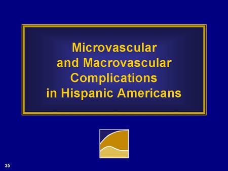 Microvascular and Macrovascular Complications in Hispanic Americans.