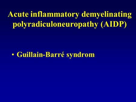 Acute inflammatory demyelinating polyradiculoneuropathy (AIDP)