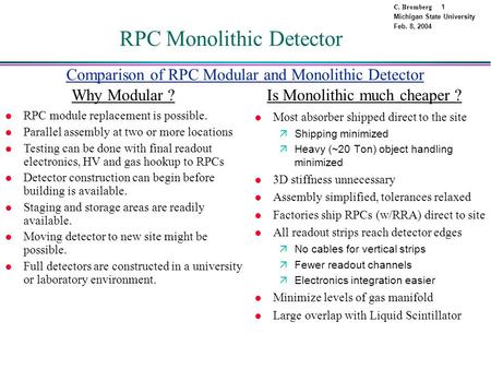 C. Bromberg 1 Michigan State University Feb. 8, 2004 RPC Monolithic Detector l Most absorber shipped direct to the site äShipping minimized äHeavy (~20.