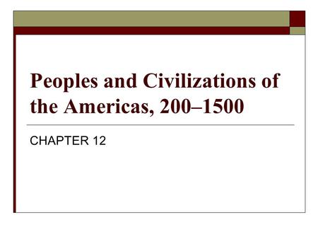 Peoples and Civilizations of the Americas, 200–1500