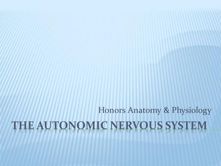 Honors Anatomy & Physiology.  in PNS  operates via reflex arcs  includes:  autonomic sensory neurons  integrating centers in CNS  autonomic motor.