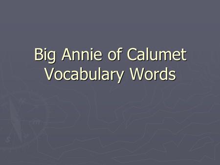 Big Annie of Calumet Vocabulary Words. Strike ► When workers stop to protest working conditions or to gain better support.