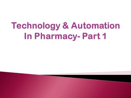  Definitions  Goals of automation in pharmacy  Advantages/disadvantages of automation  Application of automation to the medication use process  Clinical.