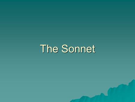 The Sonnet. A sonnet is  a lyric poem  consisting of fourteen lines  written in iambic pentameter  with a definite rhyme scheme  and a definite thought.