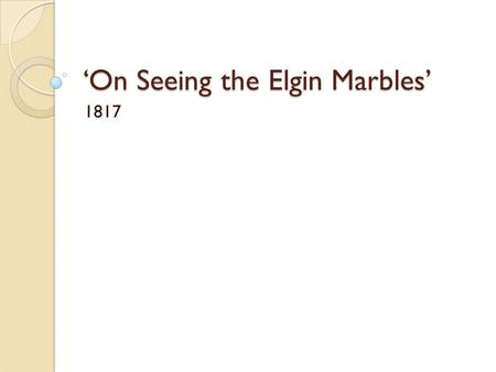 ‘On Seeing the Elgin Marbles’