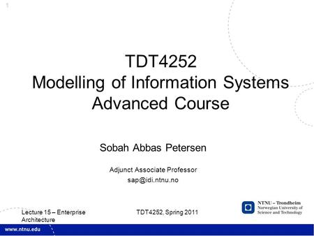 1 Sobah Abbas Petersen Adjunct Associate Professor TDT4252 Modelling of Information Systems Advanced Course TDT4252, Spring 2011 Lecture.
