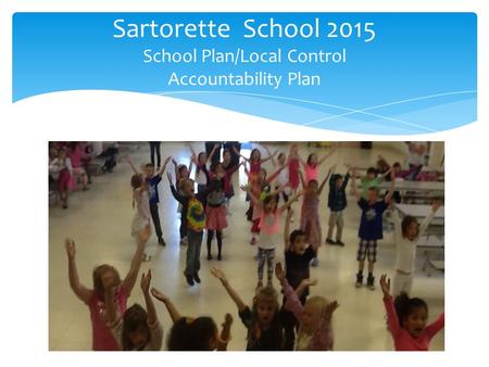 Sartorette School 2015 School Plan/Local Control Accountability Plan.