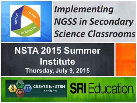 Implementing NGSS in Secondary Science Classrooms NSTA 2015 Summer Institute Thursday, July 9, 2015.