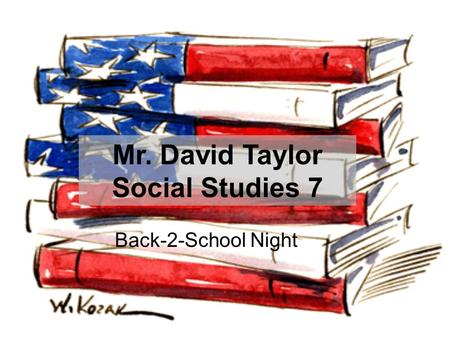 Back-2-School Night Mr. David Taylor Social Studies 7.