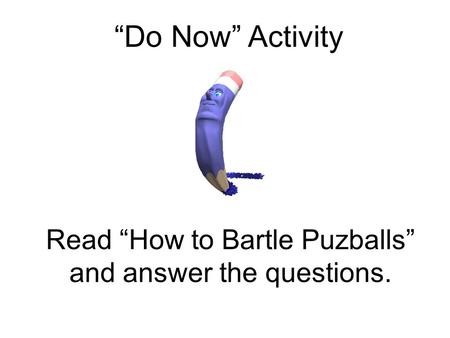 Read “How to Bartle Puzballs” and answer the questions.