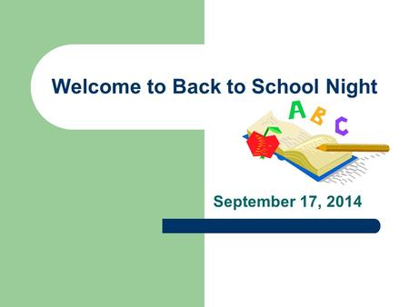 Welcome to Back to School Night September 17, 2014.