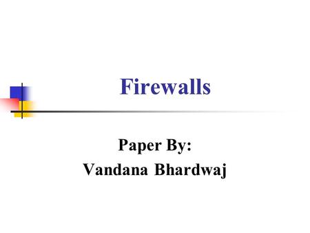 Firewalls Paper By: Vandana Bhardwaj. What this paper covers? Why you need a firewall? What is firewall? How does a network firewall interact with OSI.