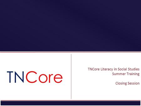 STRATEGIC PLAN TNCore Literacy in Social Studies Summer Training Closing Session.
