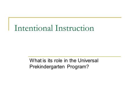 Intentional Instruction What is its role in the Universal Prekindergarten Program?