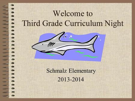 Welcome to Third Grade Curriculum Night Schmalz Elementary 2013-2014.