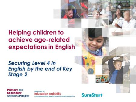 Helping children to achieve age-related expectations in English Securing Level 4 in English by the end of Key Stage 2.