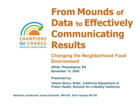 From Mounds of Data to Effectively Communicating Results Presented by: Valerie Quinn, M.Ed., California Department of Public Health, Network for a Healthy.