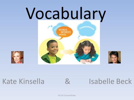 Vocabulary Kate Kinsella & Isabelle Beck RD:50 Schoenfelder.