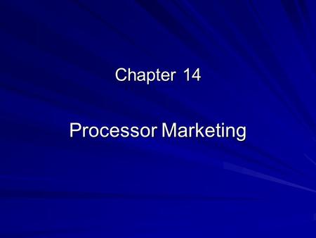Chapter 14 Processor Marketing. Food Processing as Big Business  Processing cost share in 2004: $220 billion  More value added in food processing than.