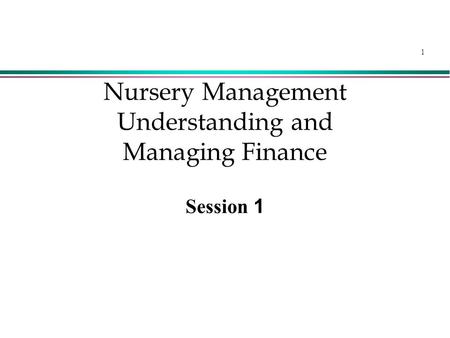 1 Nursery Management Understanding and Managing Finance Session 1.