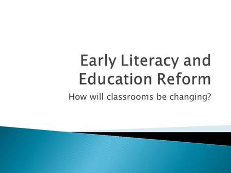 How will classrooms be changing?.  Public Act 12-50: An Act Concerning Requirements for Early Childhood Educators  SB-382: An Act concerning teacher.