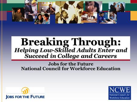 Breaking Through: Helping Low-Skilled Adults Enter and Succeed in College and Careers Jobs for the Future National Council for Workforce Education.