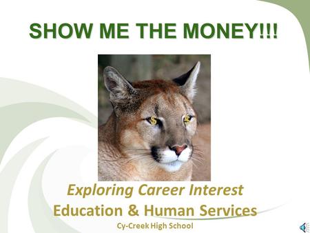 SHOW ME THE MONEY!!! Exploring Career Interest Education & Human Services Cy-Creek High School $$