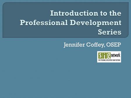 Jennifer Coffey, OSEP. Regional Meetings – Evidence Based Professional Development February 3 - Washington, DC - Speaker: Michelle Duda, SISEP February.