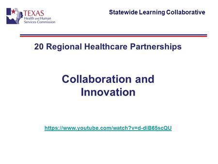Statewide Learning Collaborative 20 Regional Healthcare Partnerships Collaboration and Innovation https://www.youtube.com/watch?v=d-diB65scQU.