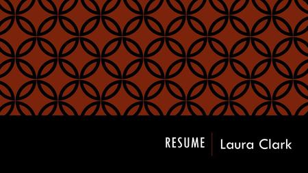 RESUME Laura Clark. OVERVIEW Education Work Experience Why you should hire me Contact information.