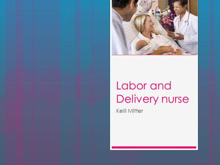 Labor and Delivery nurse
