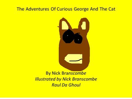 The Adventures Of Curious George And The Cat By Nick Branscombe Illustrated by Nick Branscombe Raul Da Ghoul.