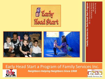 Early Head Start a Program of Family Services Inc. Neighbors Helping Neighbors Since 1908 Family Services Inc. Early Head Start Program 640 E. Diamond.